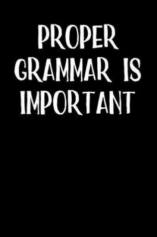 Cover of Proper Grammar is Important