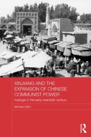 Cover of Xinjiang and the Expansion of Chinese Communist Power