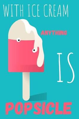 Book cover for With Ice Cream Anything Is Popsicle