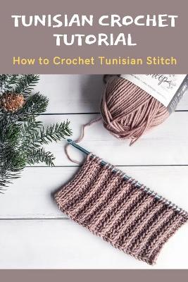 Book cover for Tunisian Crochet Tutorial