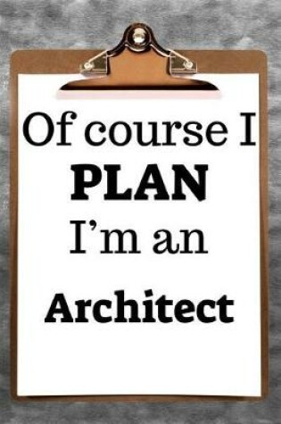 Cover of Of Course I Plan I'm an Architect