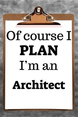 Book cover for Of Course I Plan I'm an Architect