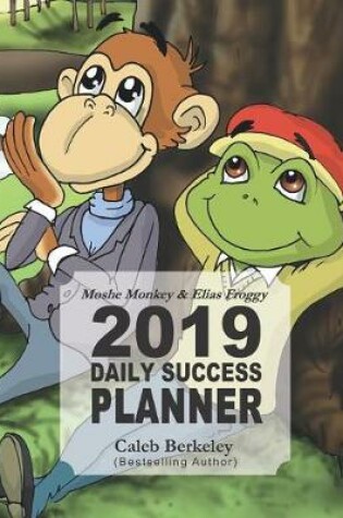 Cover of Moshe Monkey and Elias Froggy 2019 Daily Success Planner