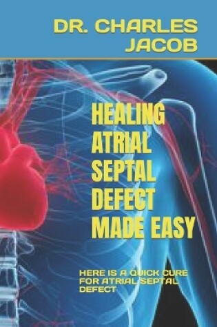 Cover of Healing Atrial Septal Defect Made Easy