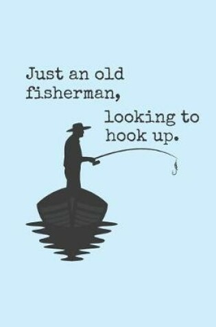 Cover of Just An Old Fisherman, Looking To Hook Up