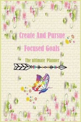 Cover of The ultimate planner Create and pursue Focused goal