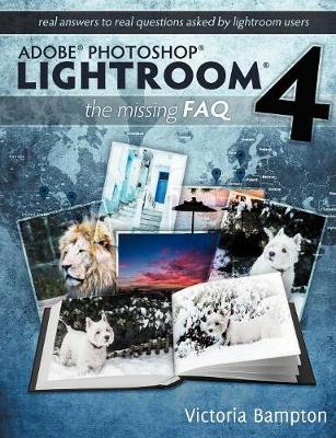 Book cover for Adobe Photoshop Lightroom 4 - the Missing FAQ - Real Answers to Real Questions Asked by Lightroom Users