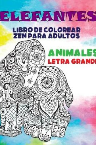 Cover of Libro de colorear zen para adultos - Letra grande - Animales - Elefantes