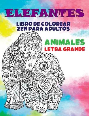 Book cover for Libro de colorear zen para adultos - Letra grande - Animales - Elefantes