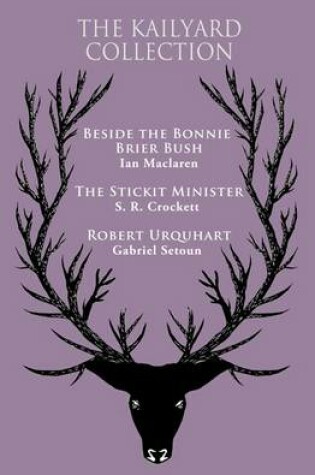 Cover of The Kailyard Collection: Beside the Bonnie Brier Bush, The Stickit Minister, Robert Urquhart