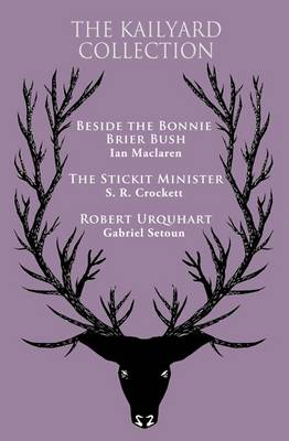 Book cover for The Kailyard Collection: Beside the Bonnie Brier Bush, The Stickit Minister, Robert Urquhart