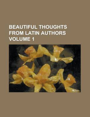 Book cover for Beautiful Thoughts from Latin Authors Volume 1