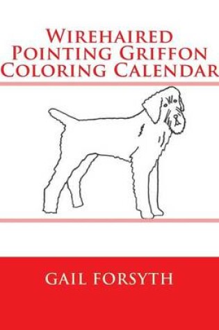 Cover of Wirehaired Pointing Griffon Coloring Calendar