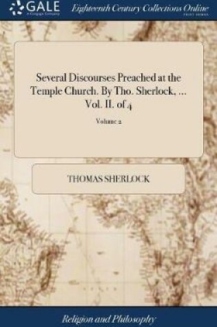 Cover of Several Discourses Preached at the Temple Church. by Tho. Sherlock, ... Vol. II. of 4; Volume 2