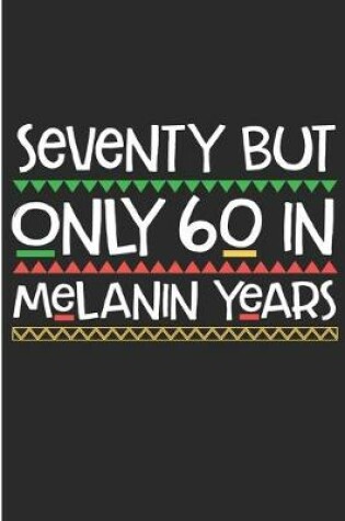 Cover of Seventy But Only 60 in Melanin Years
