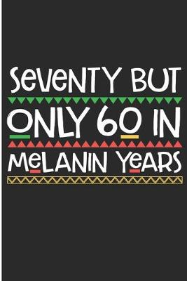 Book cover for Seventy But Only 60 in Melanin Years