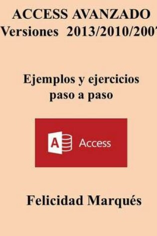 Cover of Access Avanzado Versiones 2013/2010/2007 Ejemplos Y Ejercicios Paso a Paso