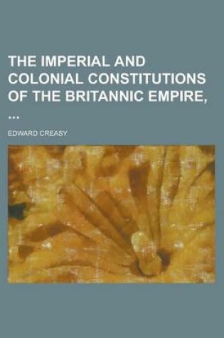 Cover of The Imperial and Colonial Constitutions of the Britannic Empire,