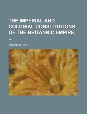 Book cover for The Imperial and Colonial Constitutions of the Britannic Empire,