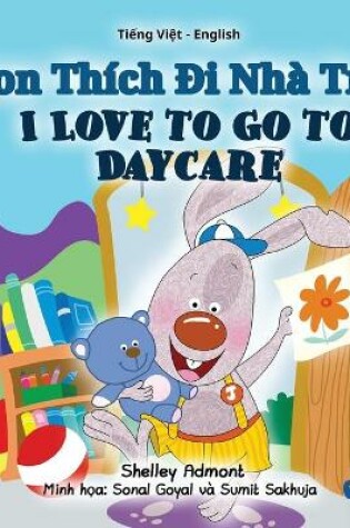 Cover of I Love to Go to Daycare (Vietnamese English Bilingual Book for Kids)