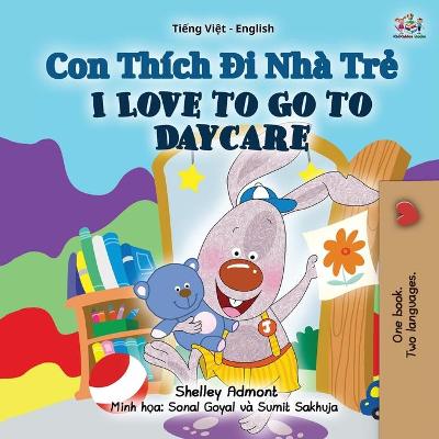 Cover of I Love to Go to Daycare (Vietnamese English Bilingual Book for Kids)