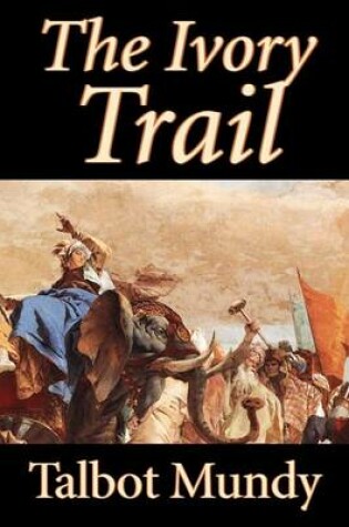 Cover of The Ivory Trail by Talbot Mundy, Fiction