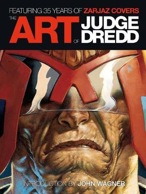 Book cover for The Art of Judge Dredd: Featuring 35 Years of Zarjaz Covers