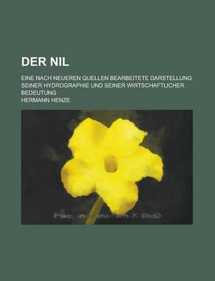 Book cover for Der Nil; Eine Nach Neueren Quellen Bearbeitete Darstellung Seiner Hydrographie Und Seiner Wirtschaftlicher Bedeutung