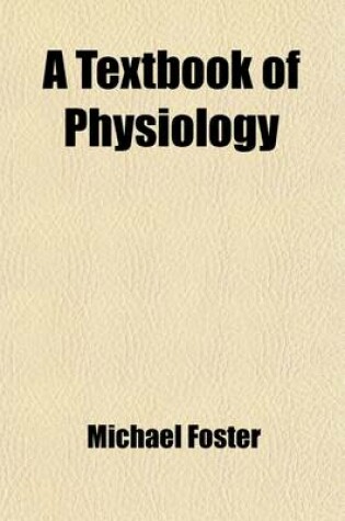 Cover of A Textbook of Physiology (Volume 1)