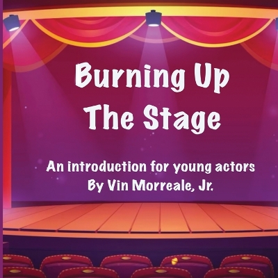 Book cover for Burning Up The Stage - An introduction for young actors