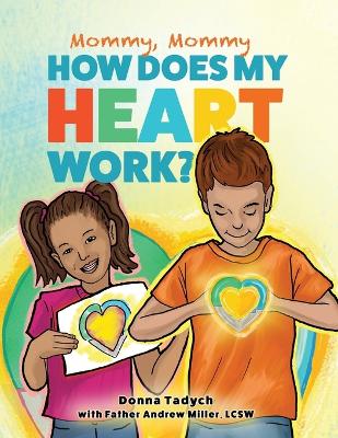 Book cover for Mommy, Mommy How Does My Heart Work?