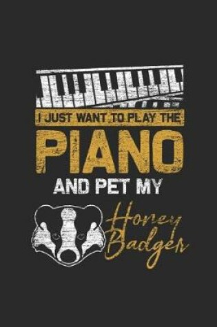 Cover of I Just Want To Play The Piano And Pet My Honey Badger