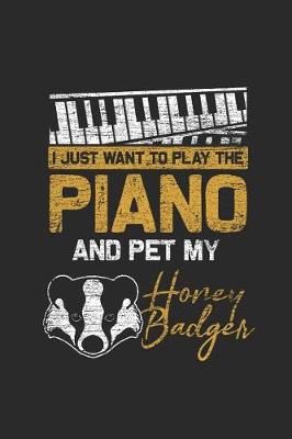 Book cover for I Just Want To Play The Piano And Pet My Honey Badger