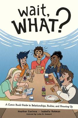 Book cover for Wait, What?: A Comic Book Guide to Relationships, Bodies, and Growing Up
