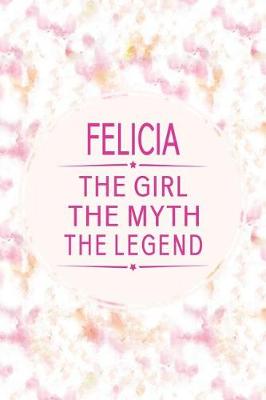 Book cover for Felicia the Girl the Myth the Legend