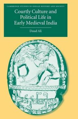 Cover of Courtly Culture and Political Life in Early Medieval India