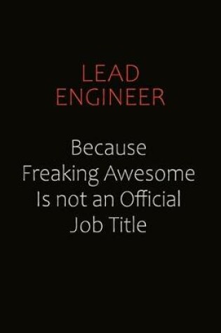 Cover of Lead Engineer Because Freaking Awesome Is Not An Official Job Title