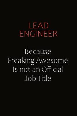 Book cover for Lead Engineer Because Freaking Awesome Is Not An Official Job Title