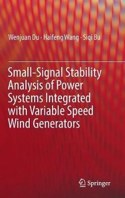 Book cover for Small-Signal Stability Analysis of Power Systems Integrated with Variable Speed Wind Generators