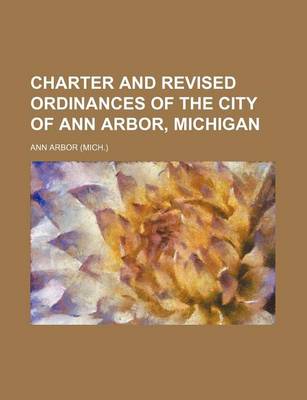 Book cover for Charter and Revised Ordinances of the City of Ann Arbor, Michigan