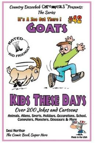 Cover of Goats - Kids These Days - Over 200 Jokes and Cartoons - Animals, Aliens, Sports, Holidays, Occupations, School, Computers, Monsters, Dinosaurs & More - in BLACK and WHITE'