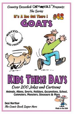 Book cover for Goats - Kids These Days - Over 200 Jokes and Cartoons - Animals, Aliens, Sports, Holidays, Occupations, School, Computers, Monsters, Dinosaurs & More - in BLACK and WHITE'