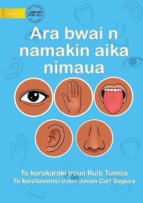 Book cover for Our Five Senses - Ara bwai n namakin aika nimaua (Te Kiribati)