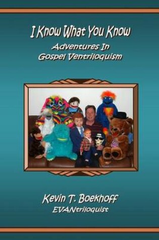 Cover of I Know What You Know Adventures in Gospel Ventriloquism