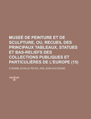 Book cover for Muse de Peinture Et de Sculpture, Ou, Recueil Des Principaux Tableaux, Statues Et Bas-Reliefs Des Collections Publiques Et Particuli Res de L'Europe (