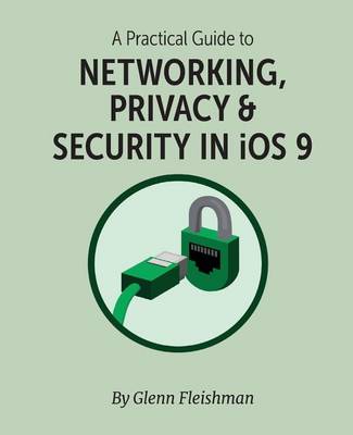 Book cover for A Practical Guide to Networking, Privacy & Security in IOS 9