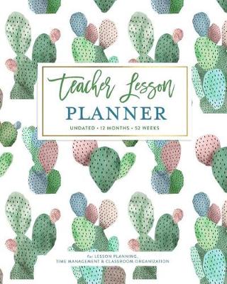 Book cover for Teacher Lesson Planner, Undated 12 Months & 52 Weeks for Lesson Planning, Time Management & Classroom Organization