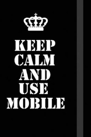 Cover of Keep Calm And Use Mobile