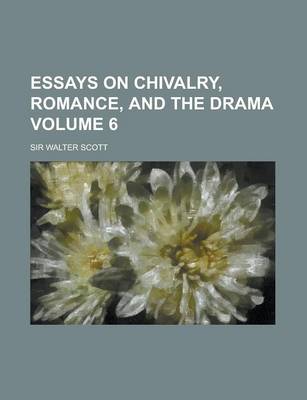 Book cover for Essays on Chivalry, Romance, and the Drama Volume 6