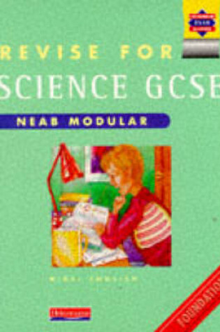 Cover of Revise for GCSE Science NEAB Modular Foundation book